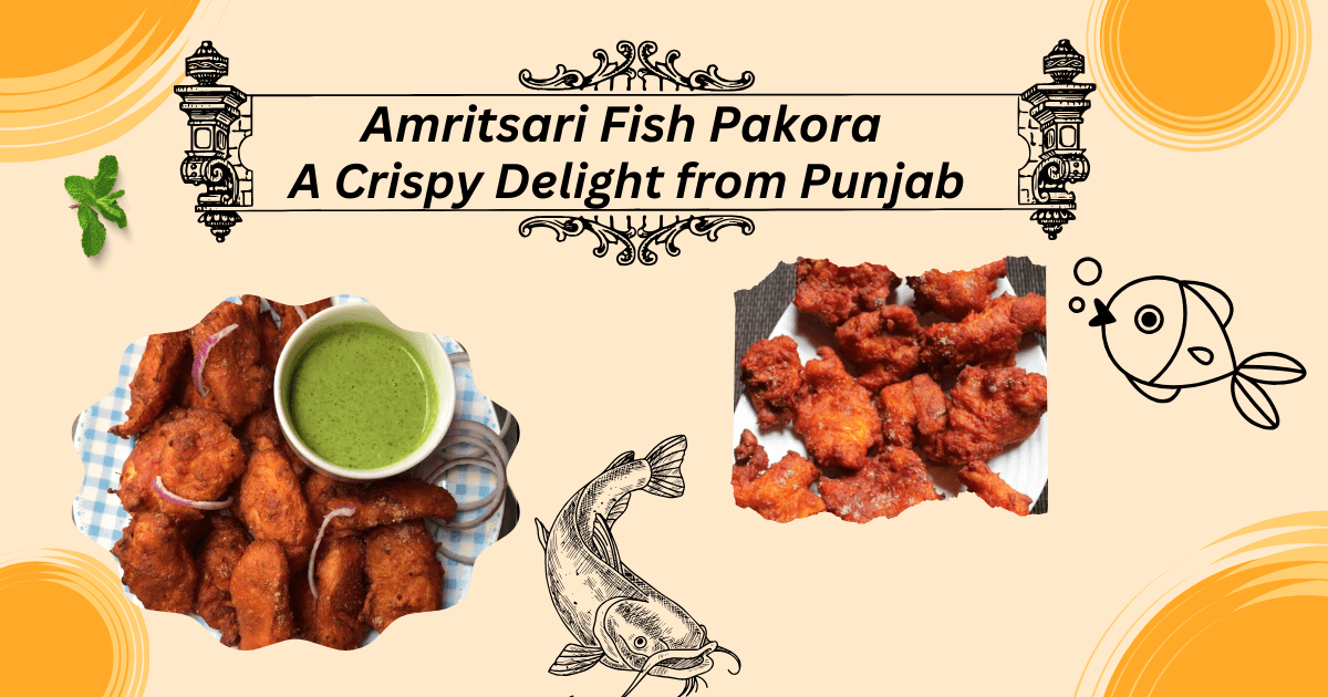 Amritsari Fish Pakora Recipe – A Crispy Delight from Punjab